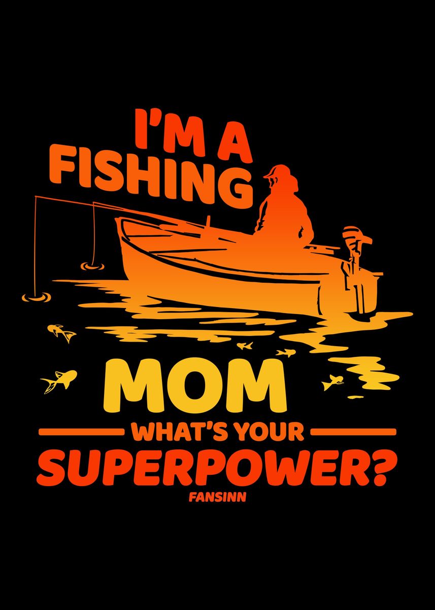 Im A Fishing Mom Just Lik' Poster, picture, metal print, paint by fansinn, Displate