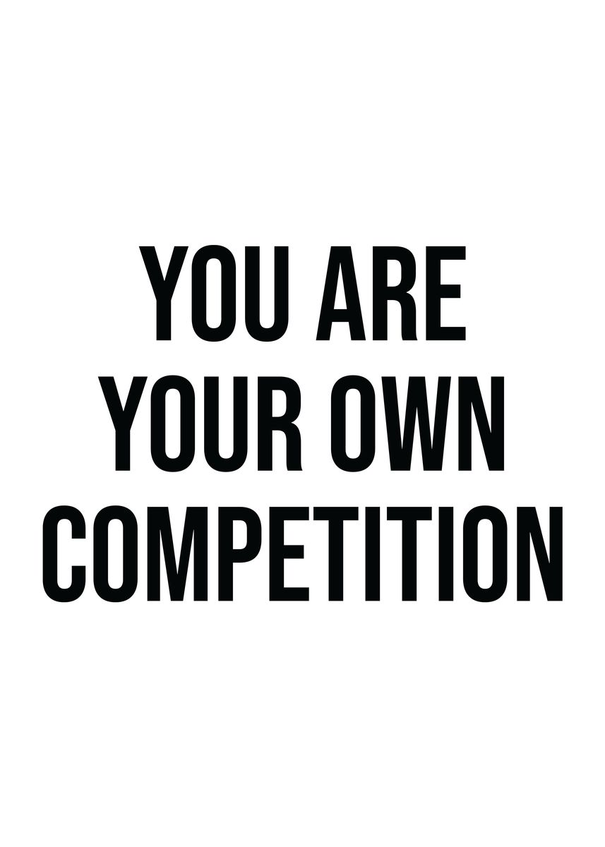 'You Are Your Competition' Poster, picture, metal print, paint by CHAN ...