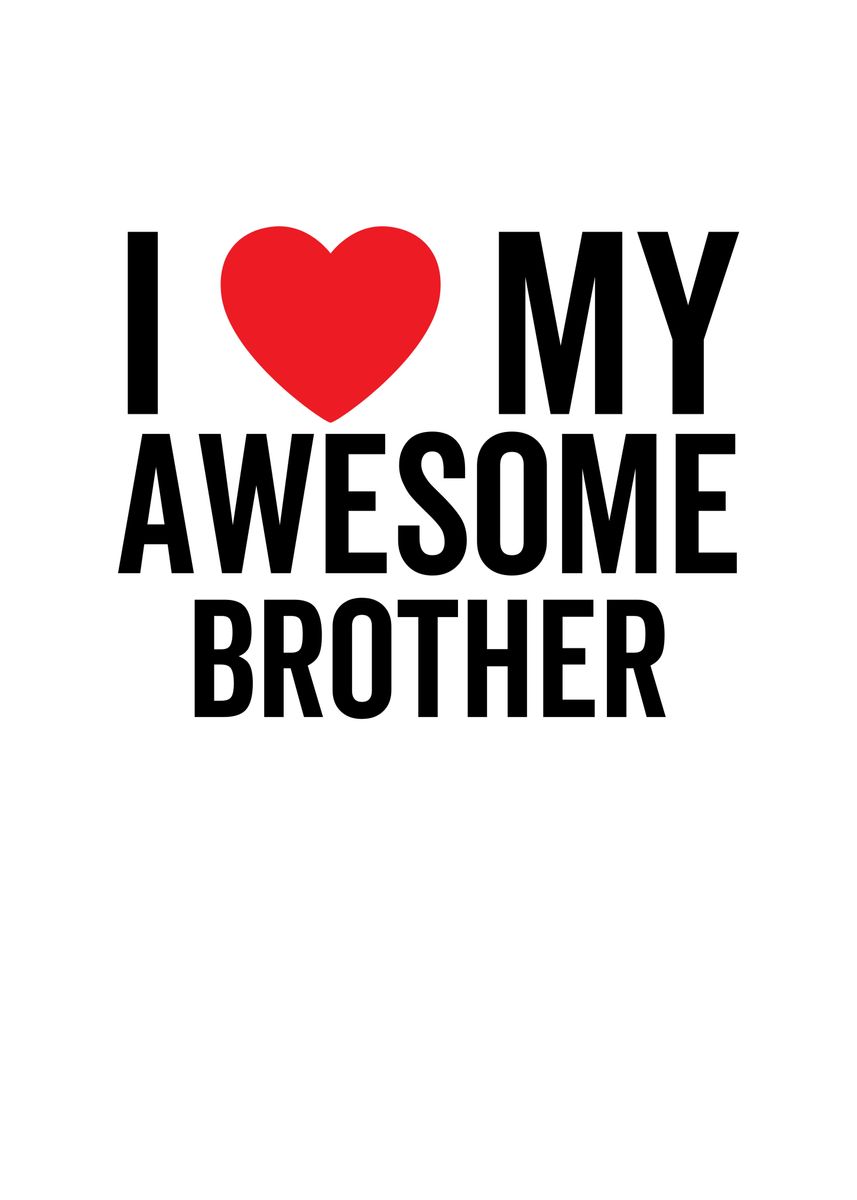 'I Love My Awesome Brother' Poster, picture, metal print, paint by ...