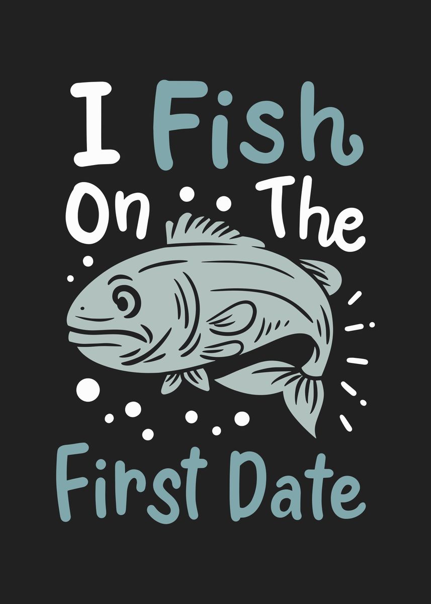 I Fish On The First Date' Poster, picture, metal print, paint by maxdesign