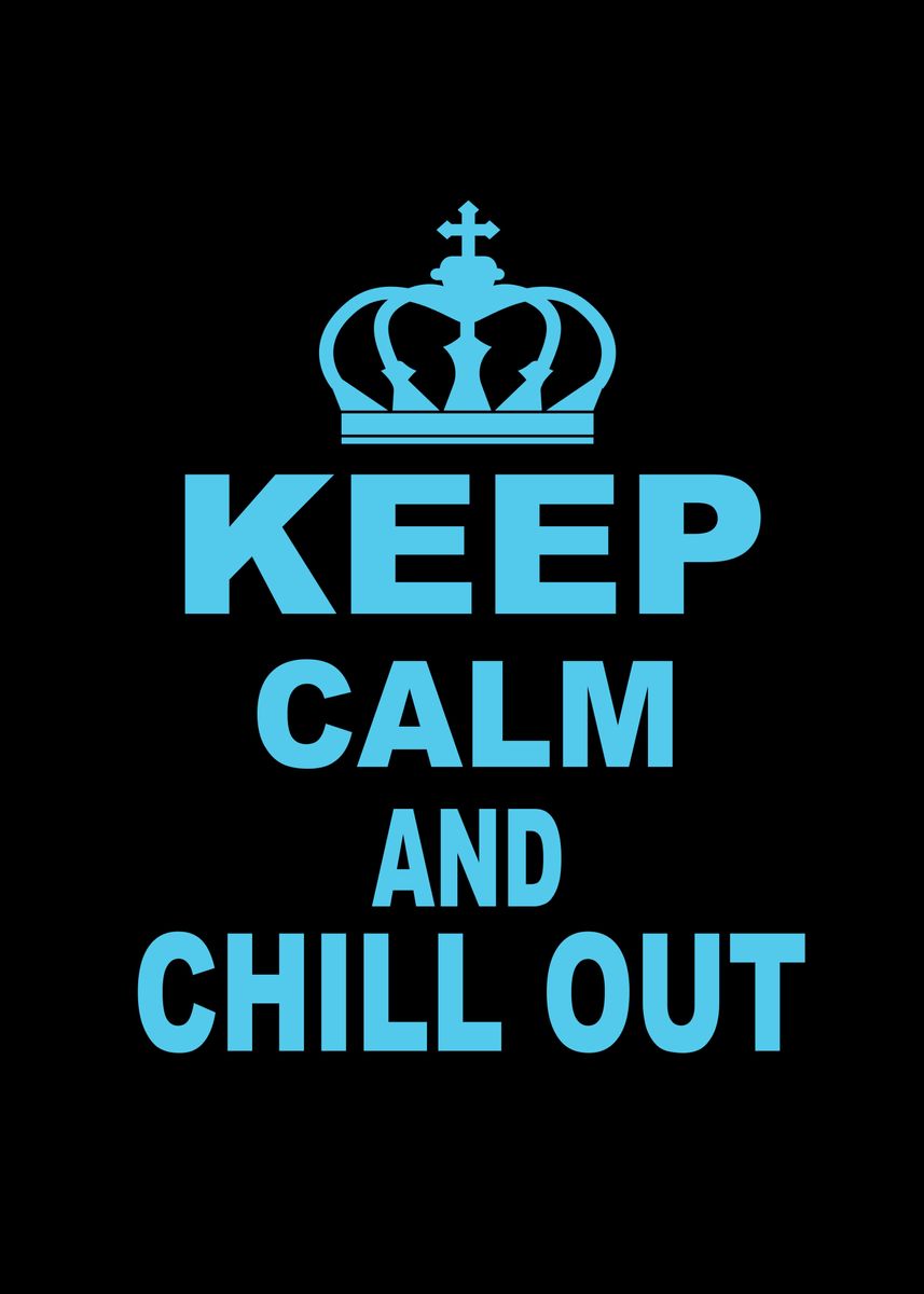 'Keep Calm And Chill Out' Poster, picture, metal print, paint by ZS C O ...