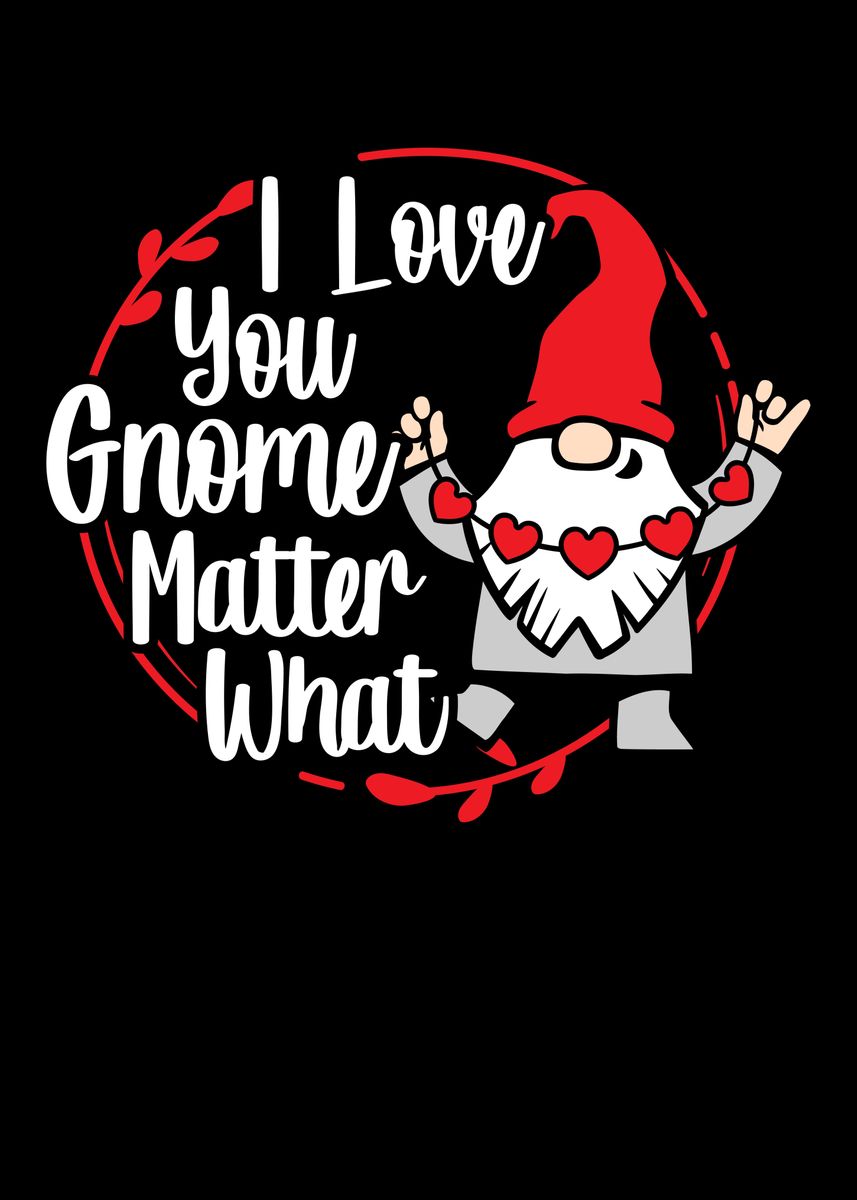 I Love You Gnome Matter What