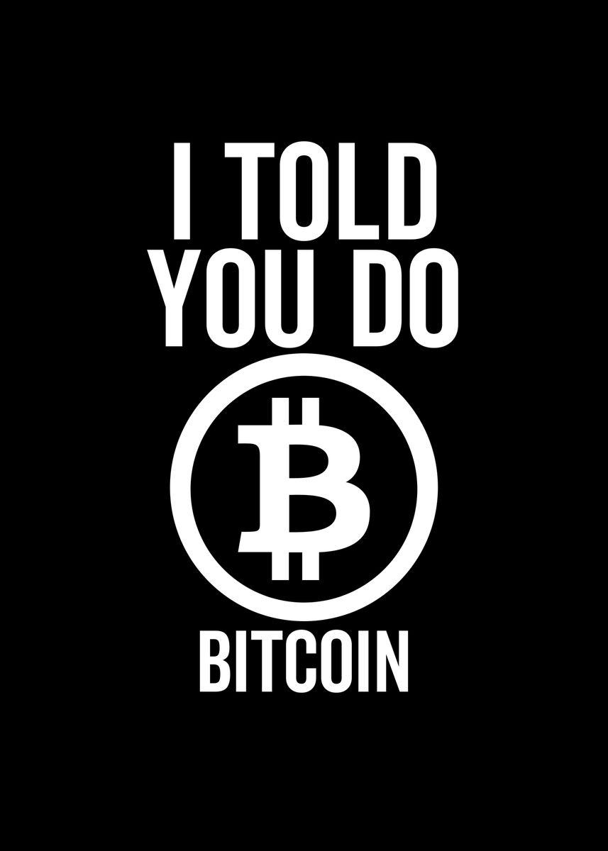 'I Told You So Bitcoin' Poster by TheLoneAlchemist | Displate