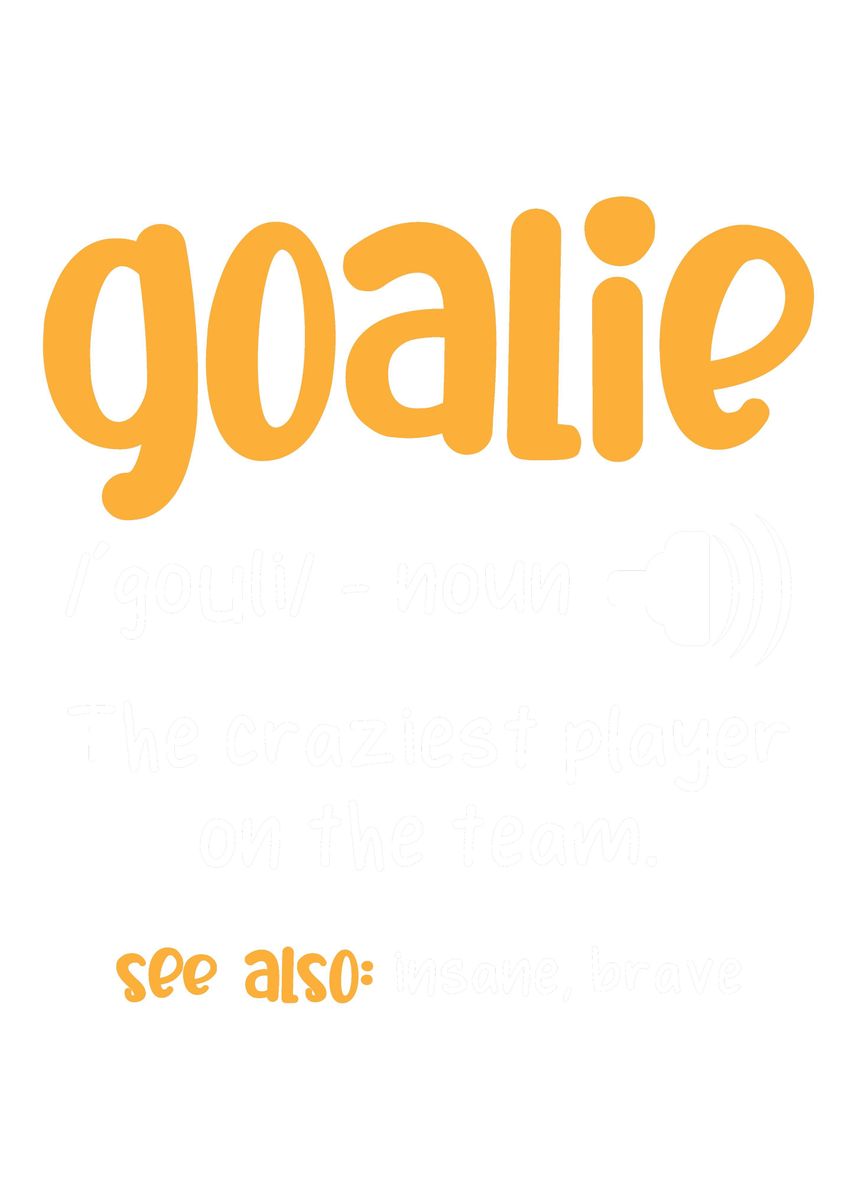 'Goalie Definition Goalie a' Poster by Powdertoastman Displate
