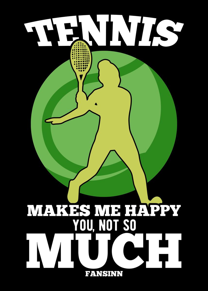 'Tennis Makes Me Happy You ' Poster by fansinn | Displate
