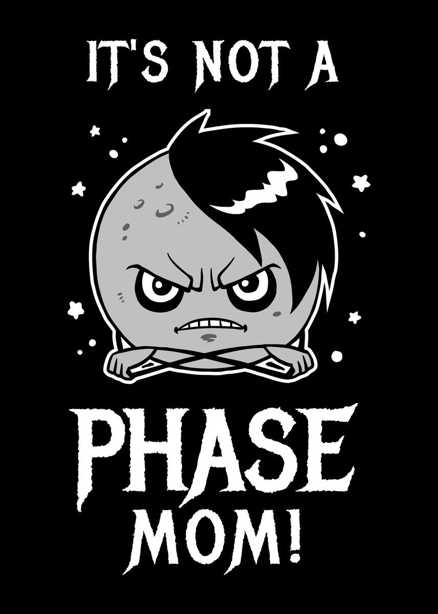 'Its Not A Phase Mom ' Poster by Yipptee | Displate