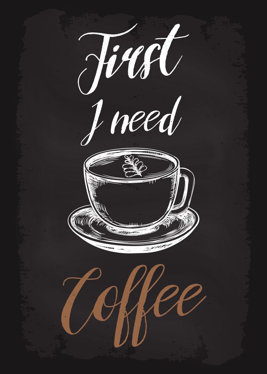 'first I Need Coffee' Poster By Dkdesign 