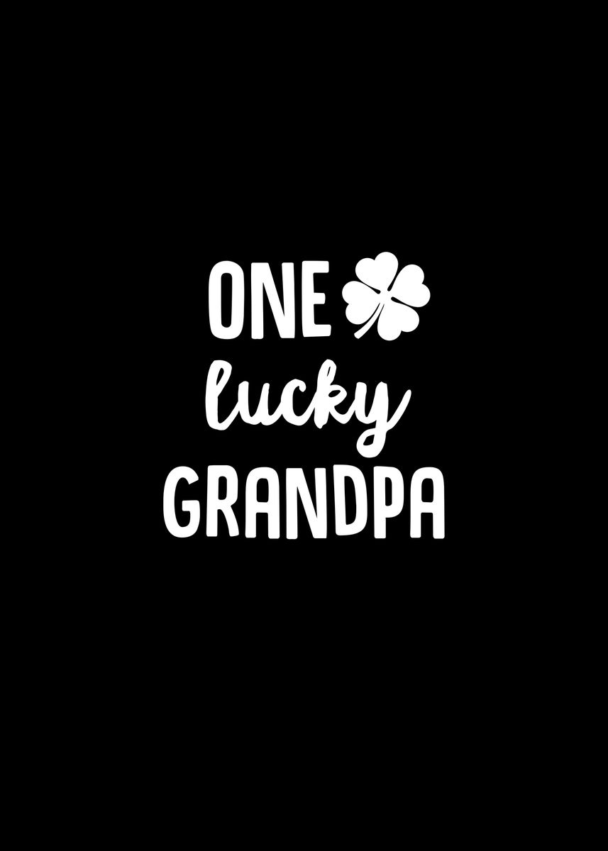 One Lucky Grandpa Poster By Thelonealchemist Displate