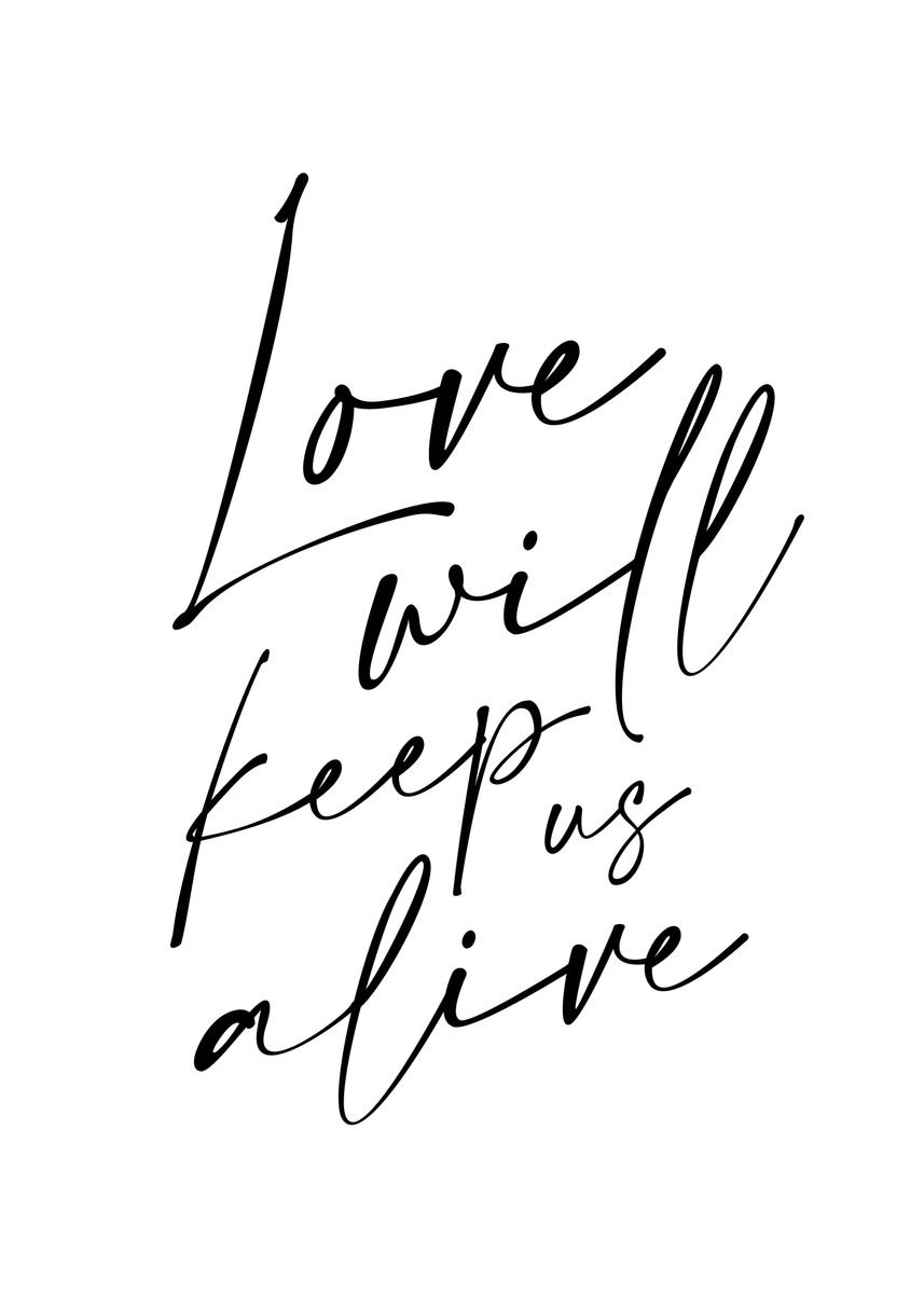 'Love Will Keep Us Alive' Poster, picture, metal print, paint by Ale ...