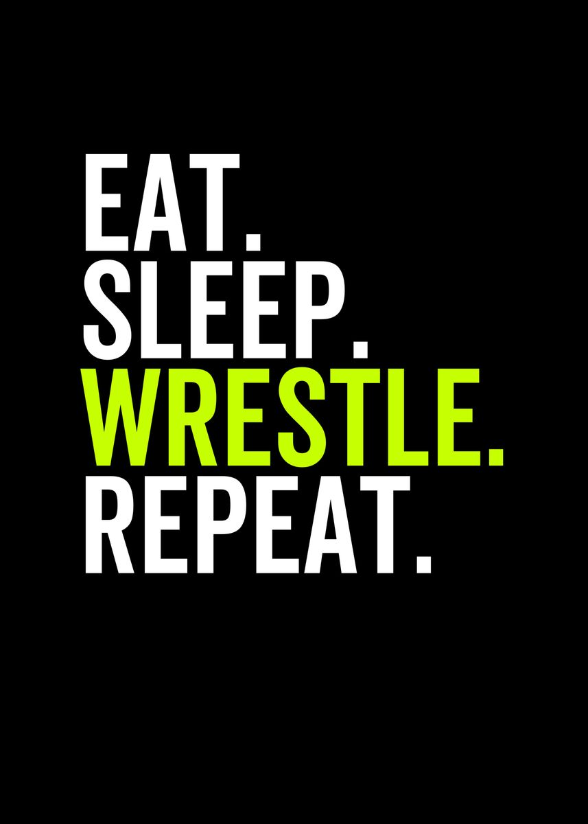 'Eat Sleep Wrestle Repeat' Poster, picture, metal print, paint by ...