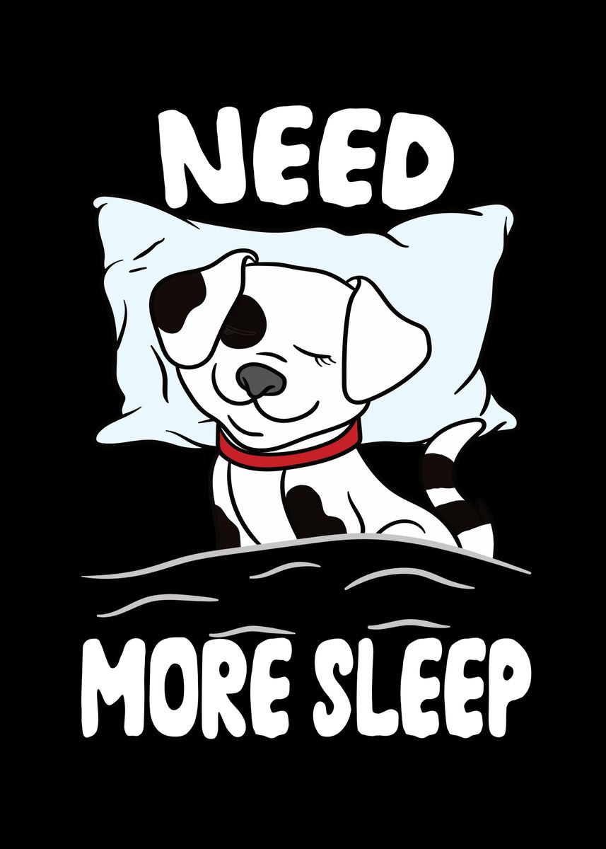 'Need More Sleep Dog' Poster, picture, metal print, paint by MzumO ...