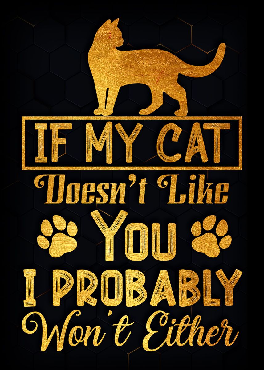 'If My Cat Doesnt Like You' Poster, picture, metal print, paint by