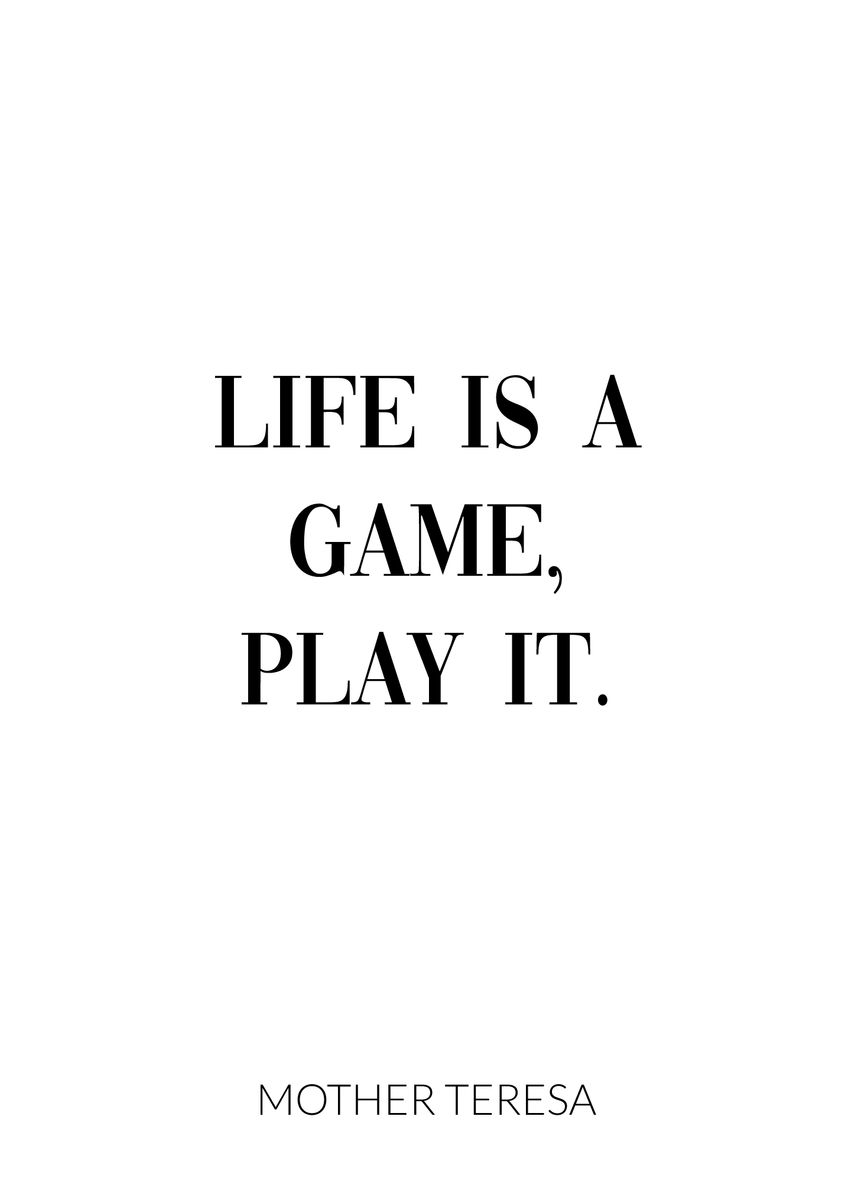 Mother Teresa Quote: “Life is a game, play it.”