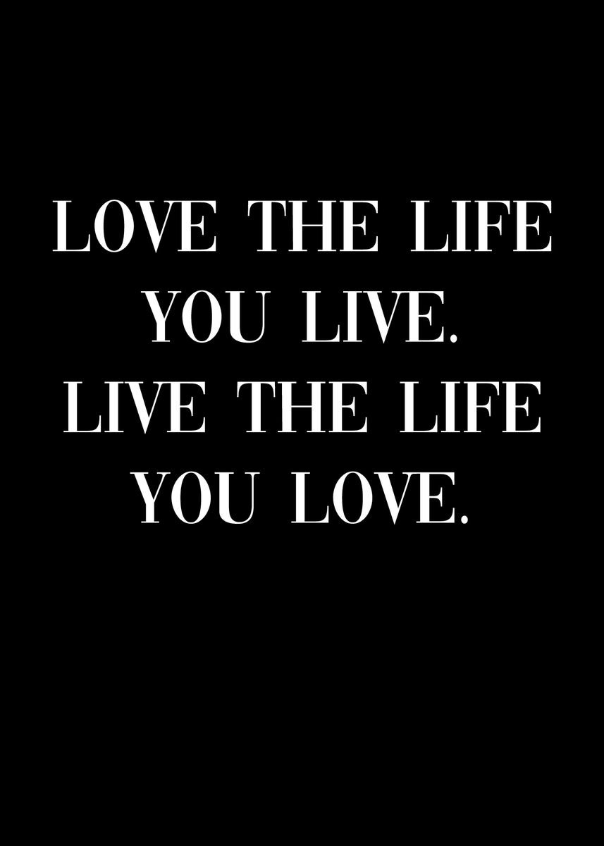 'Love the Life You Live' Poster, picture, metal print, paint by ...