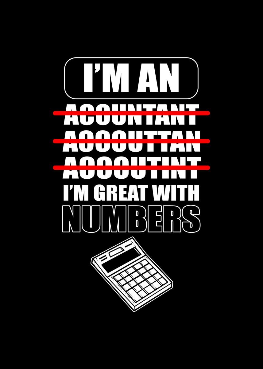 'I Am An Accountant I Am' Poster, picture, metal print, paint by Fabian ...