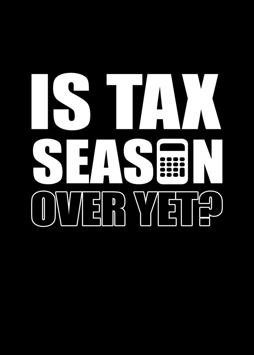 'Is Tax Season Over Yet' Poster by Fabian El Matador Displate