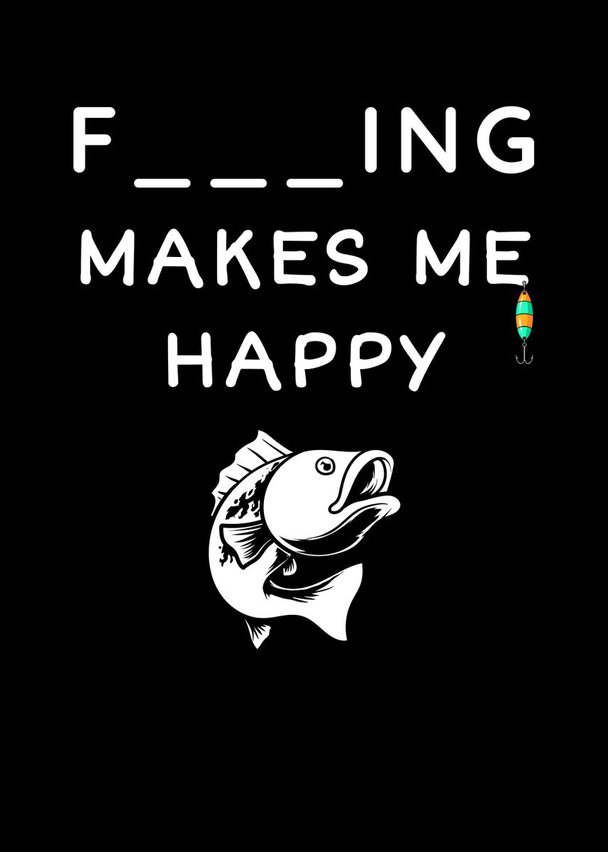 Fishing makes me happy' Poster, picture, metal print, paint by