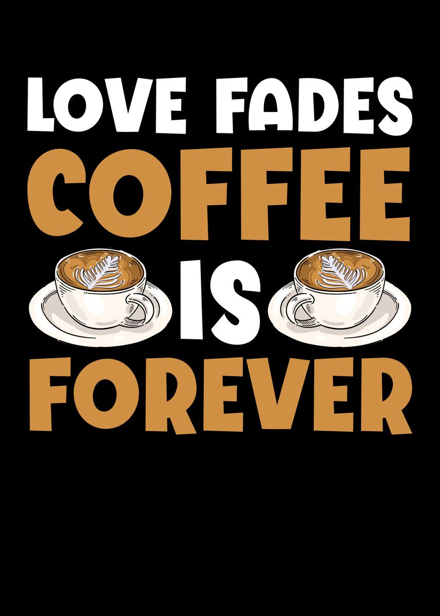 'Coffee Is Forever' Poster by NAO Displate