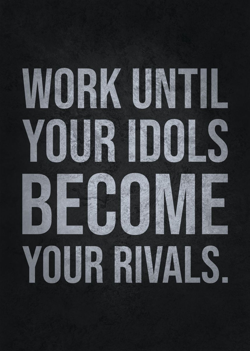 'work Until Idols Be Rivals' Poster By Chan 