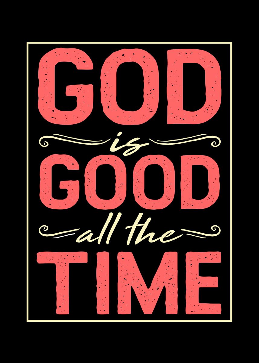 'God is Good all the Time' Poster by biNutz | Displate