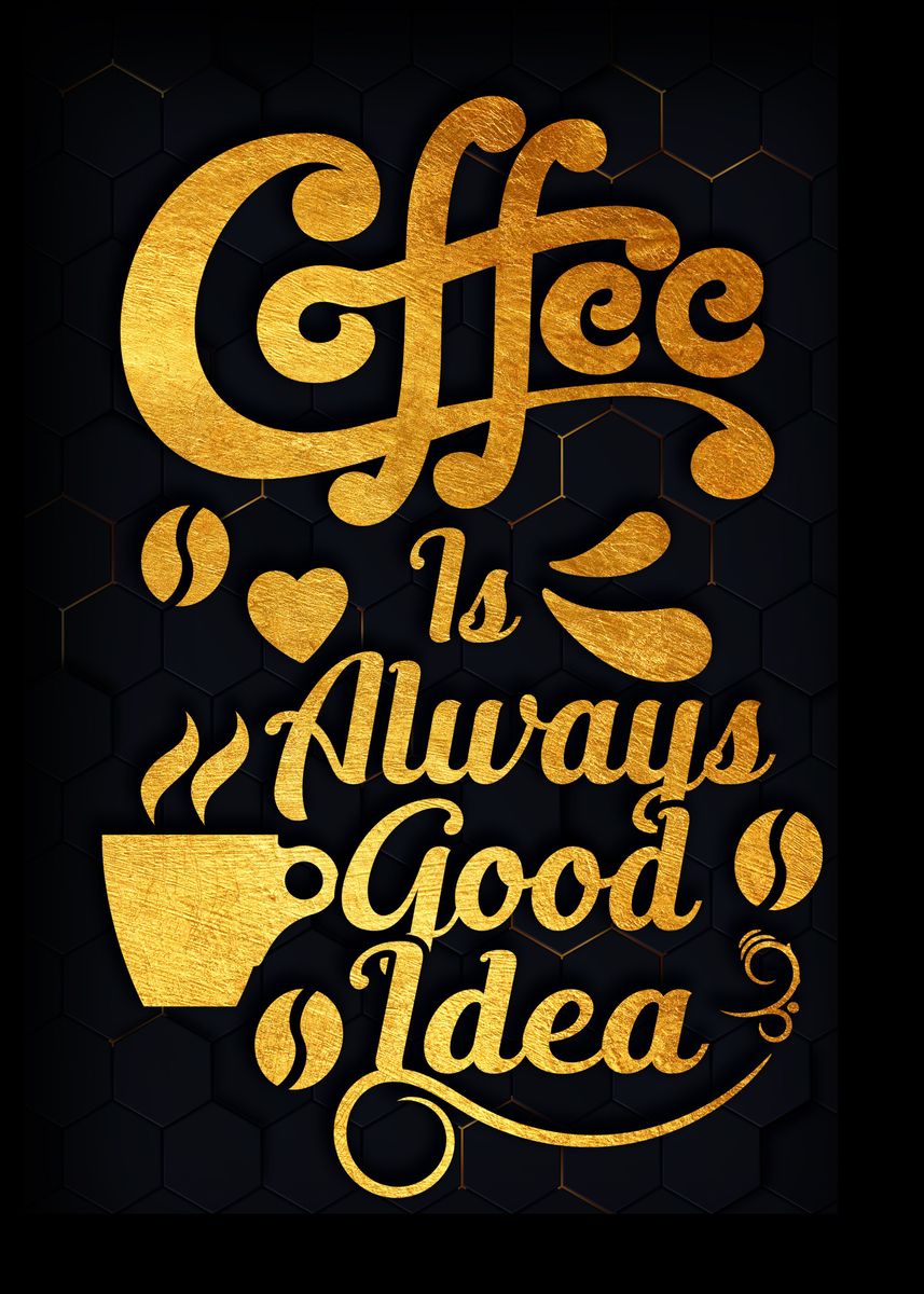 'Coffee is always good idea' Poster by Denis Siggers Displate