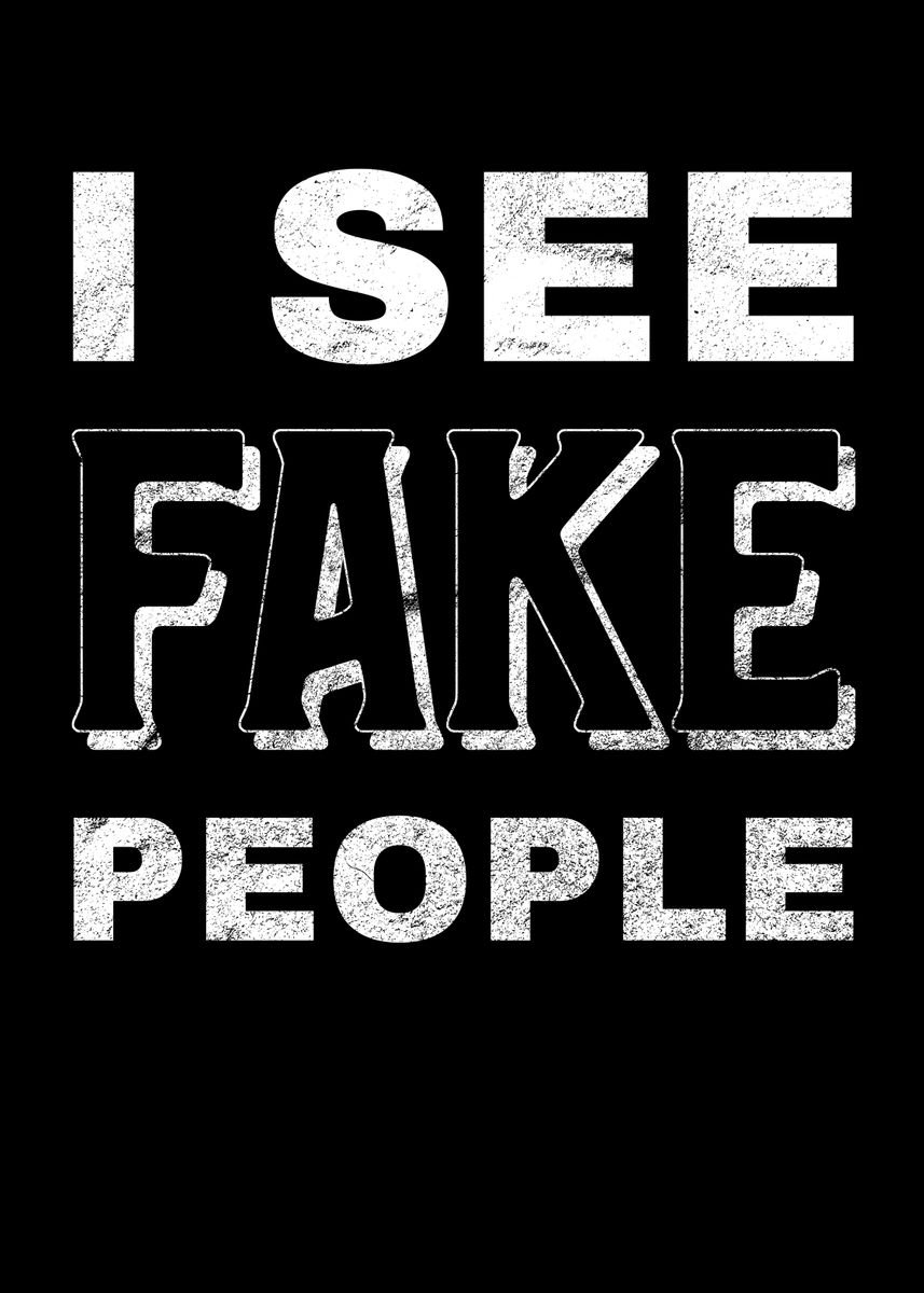 I see fake people' Poster by Fanfreak | Displate