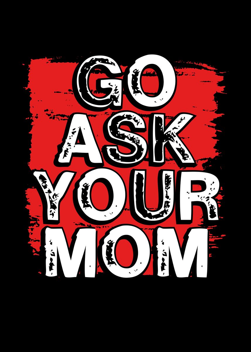 Go Ask Your Mom Poster By Bemi Displate