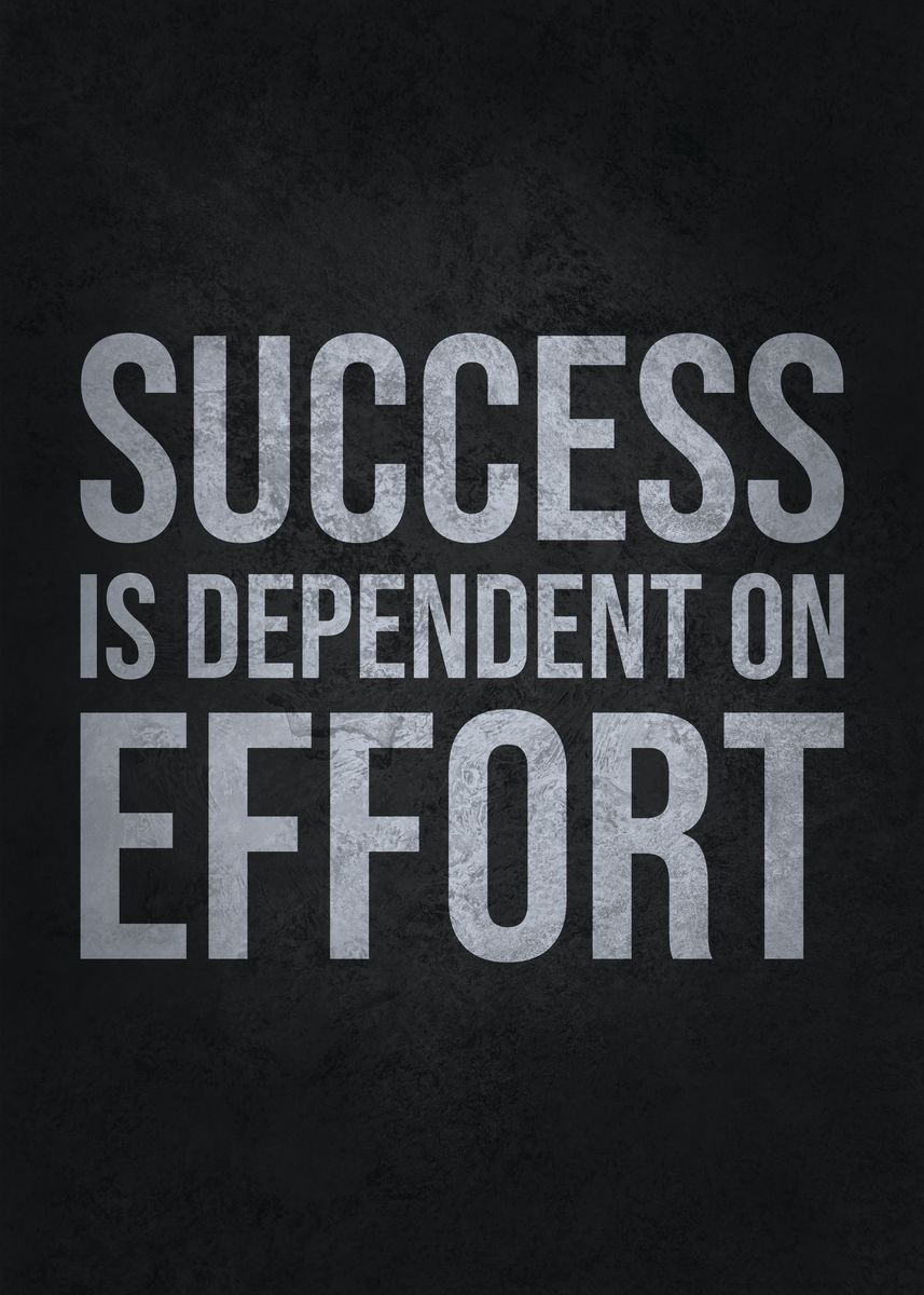 'Success Depends On Effort' Poster, picture, metal print, paint by CHAN ...