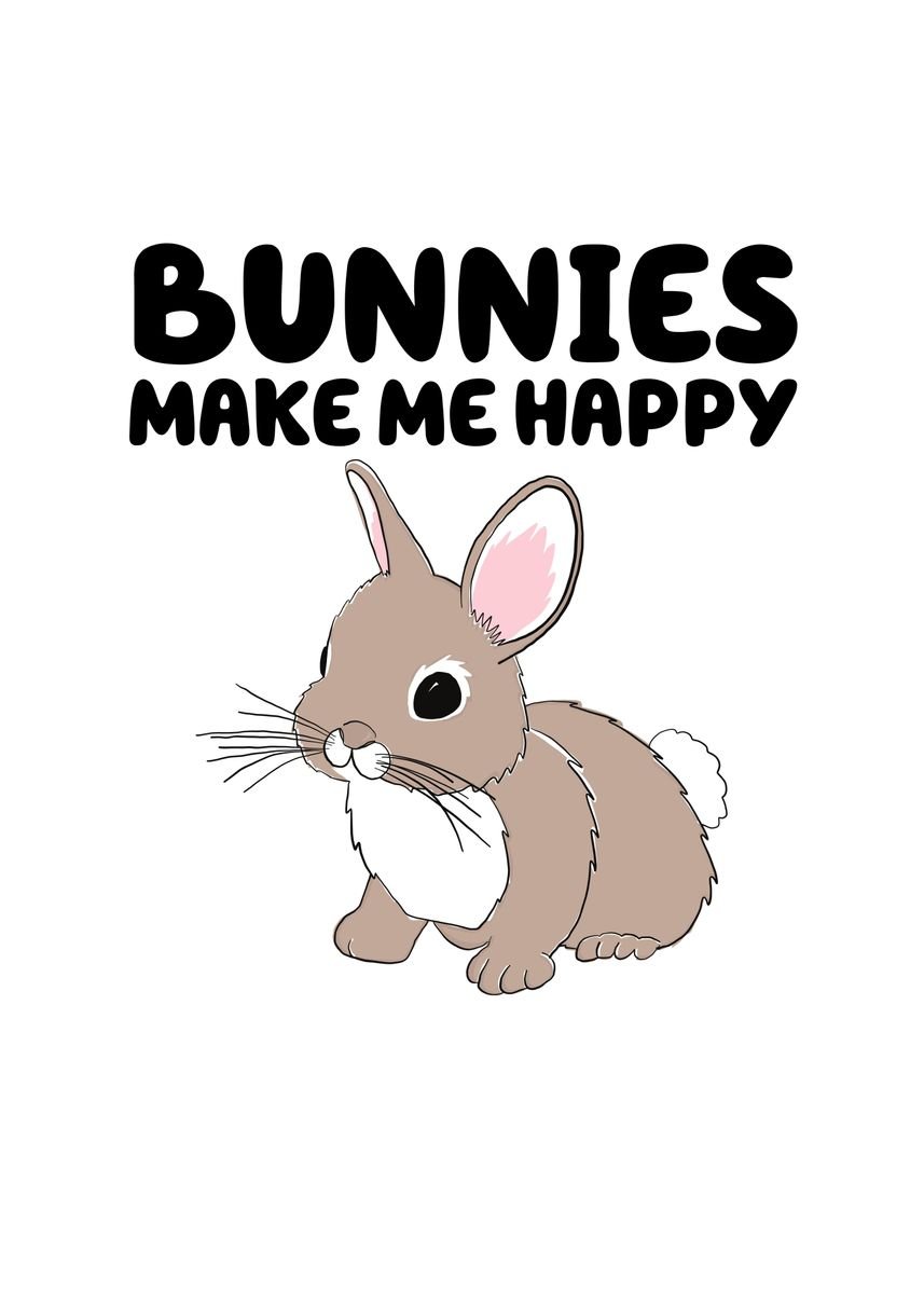 'Bunnies Make Me Happy' Poster by Francois Ringuette | Displate