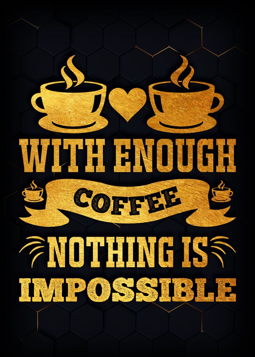 'With enough coffee nothing' Poster by Denis Siggers | Displate