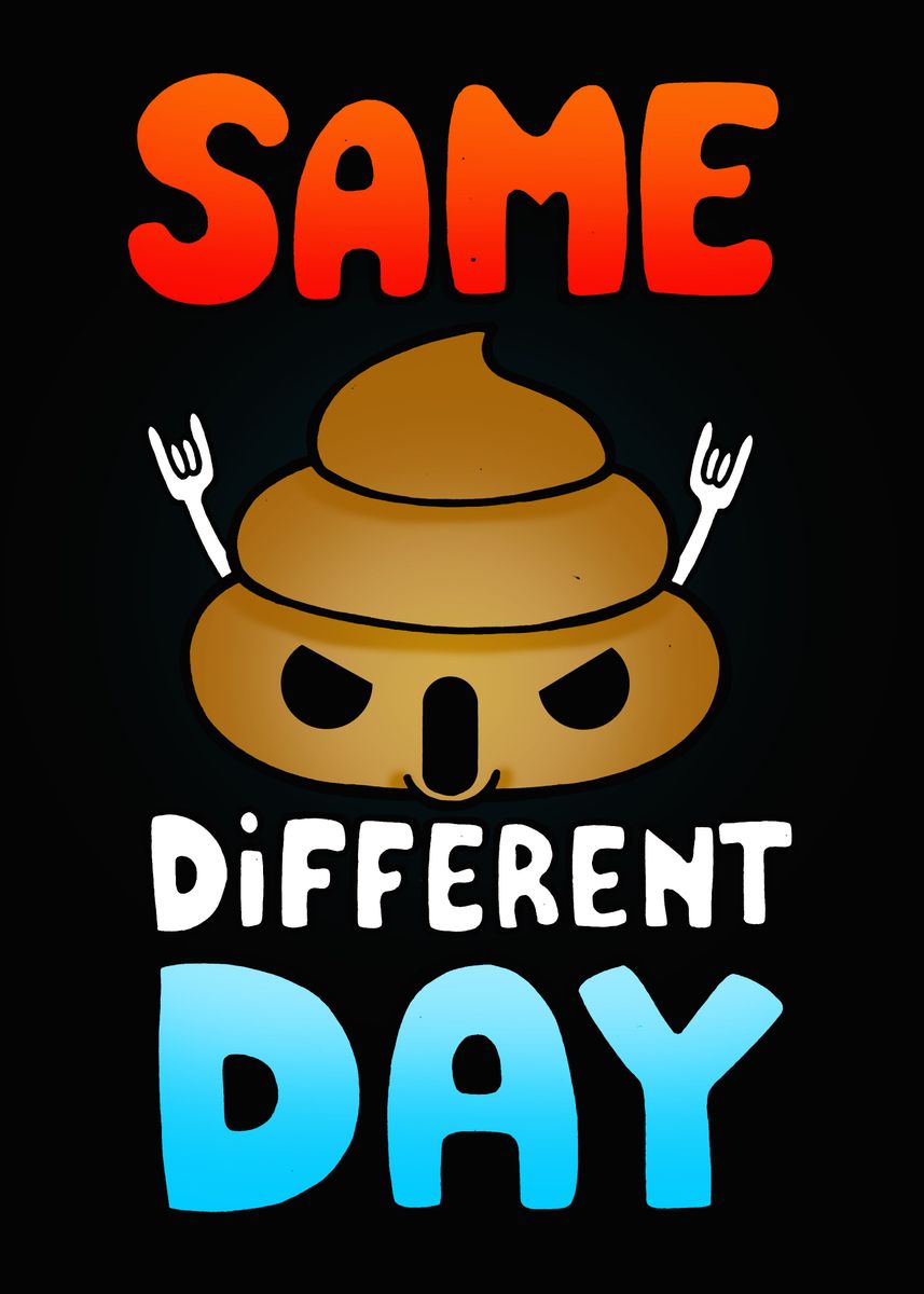'Same Shit Different Day' Poster, picture, metal print, paint by ...
