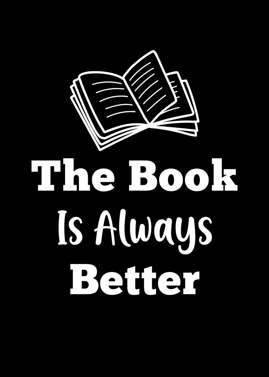 'the Book Is Always Better' Poster, Picture, Metal Print, Paint By 