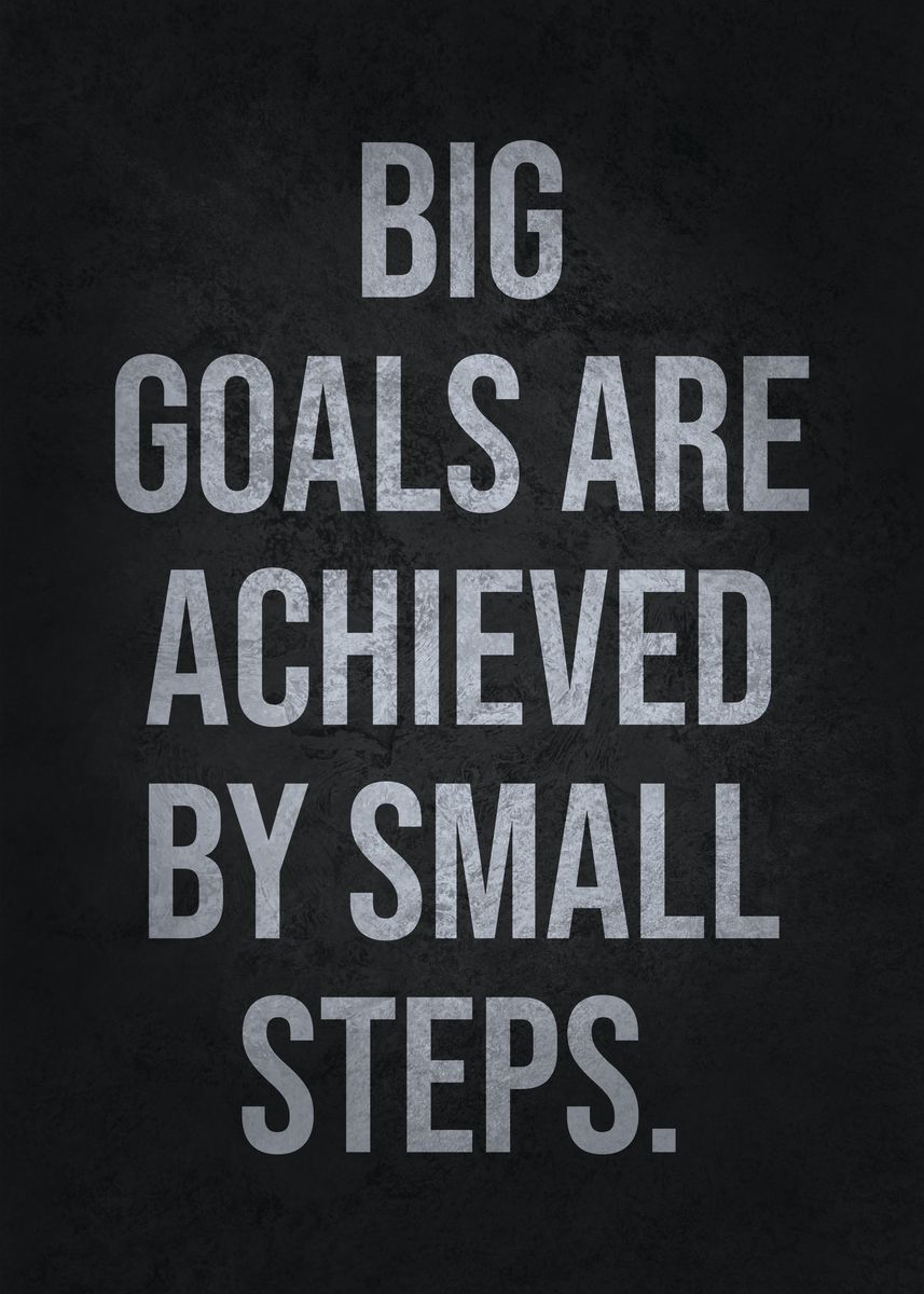 'Big Goals and Small Steps' Poster, picture, metal print, paint by CHAN ...