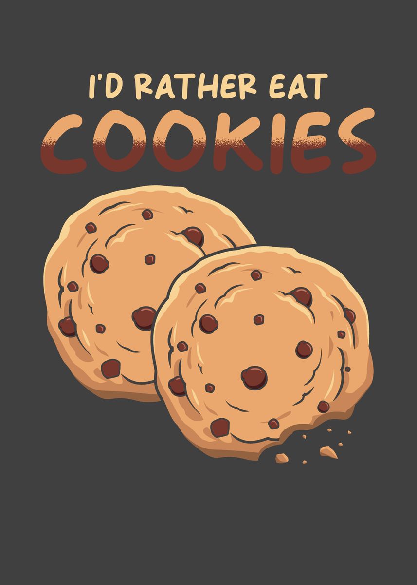 'Id rather eat Cookies' Poster, picture, metal print, paint by schmugo ...