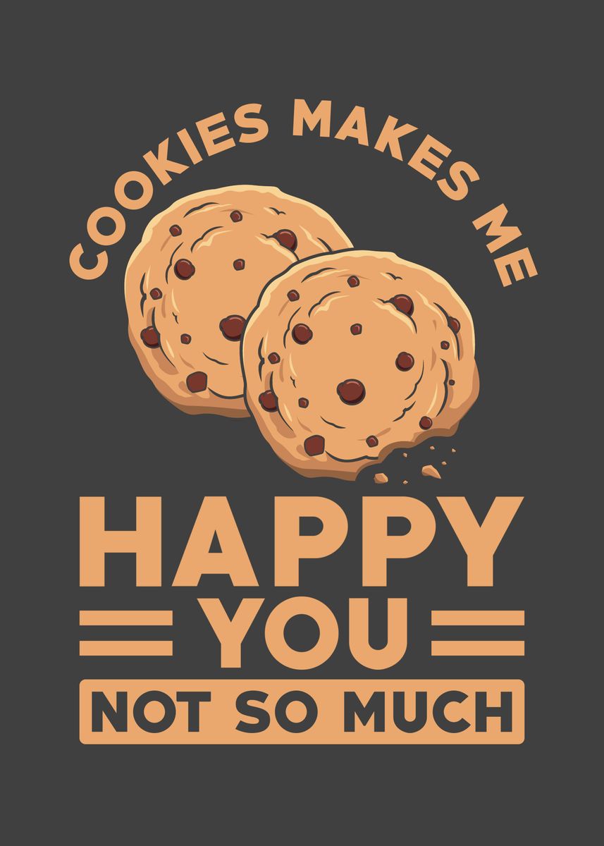 'Cookies makes me happy you' Poster, picture, metal print, paint by ...