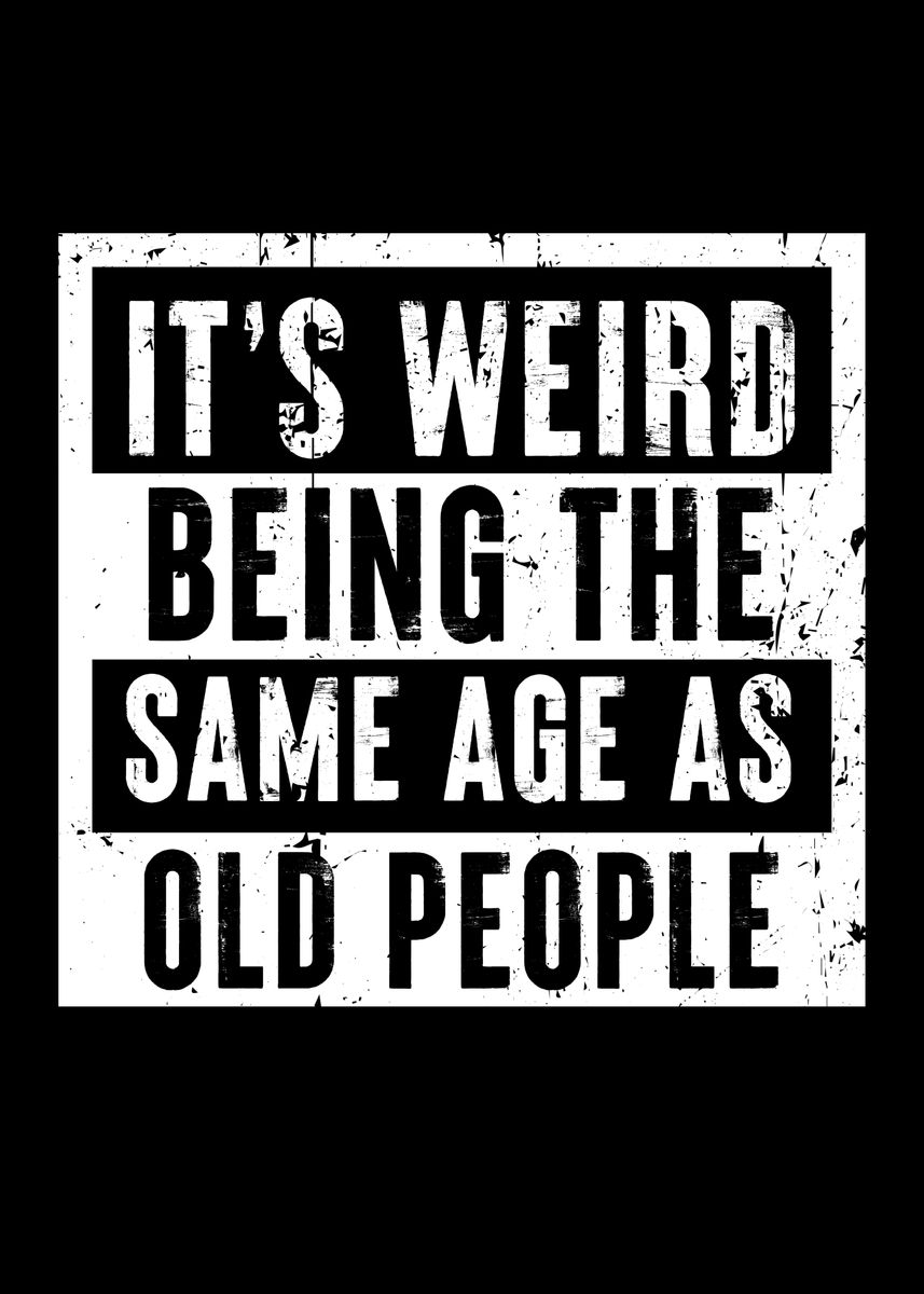 'Funny Same age as Old' Poster, picture, metal print, paint by Philip ...