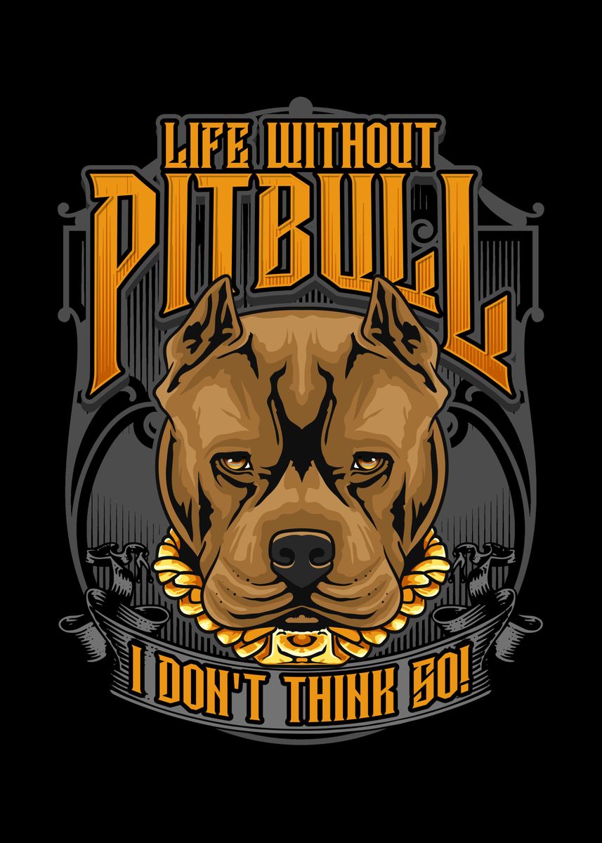 'Life Without Pit bull' Poster, picture, metal print, paint by Lukes ...