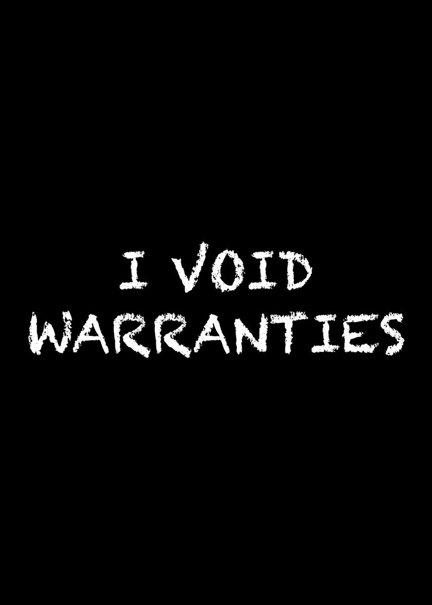 'I Void Warranties Plain' Poster, picture, metal print, paint by Shane