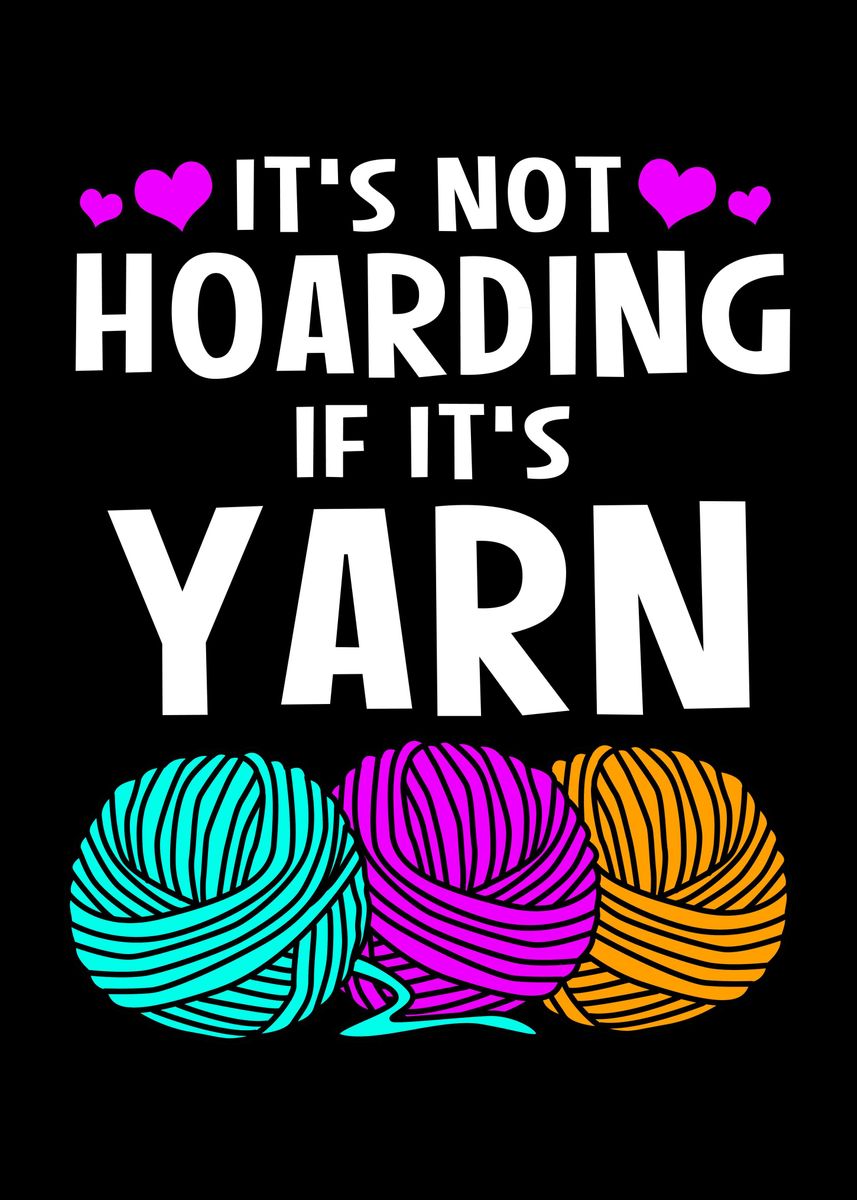 'Its Not Hoarding Yarn' Poster, picture, metal print, paint by ...