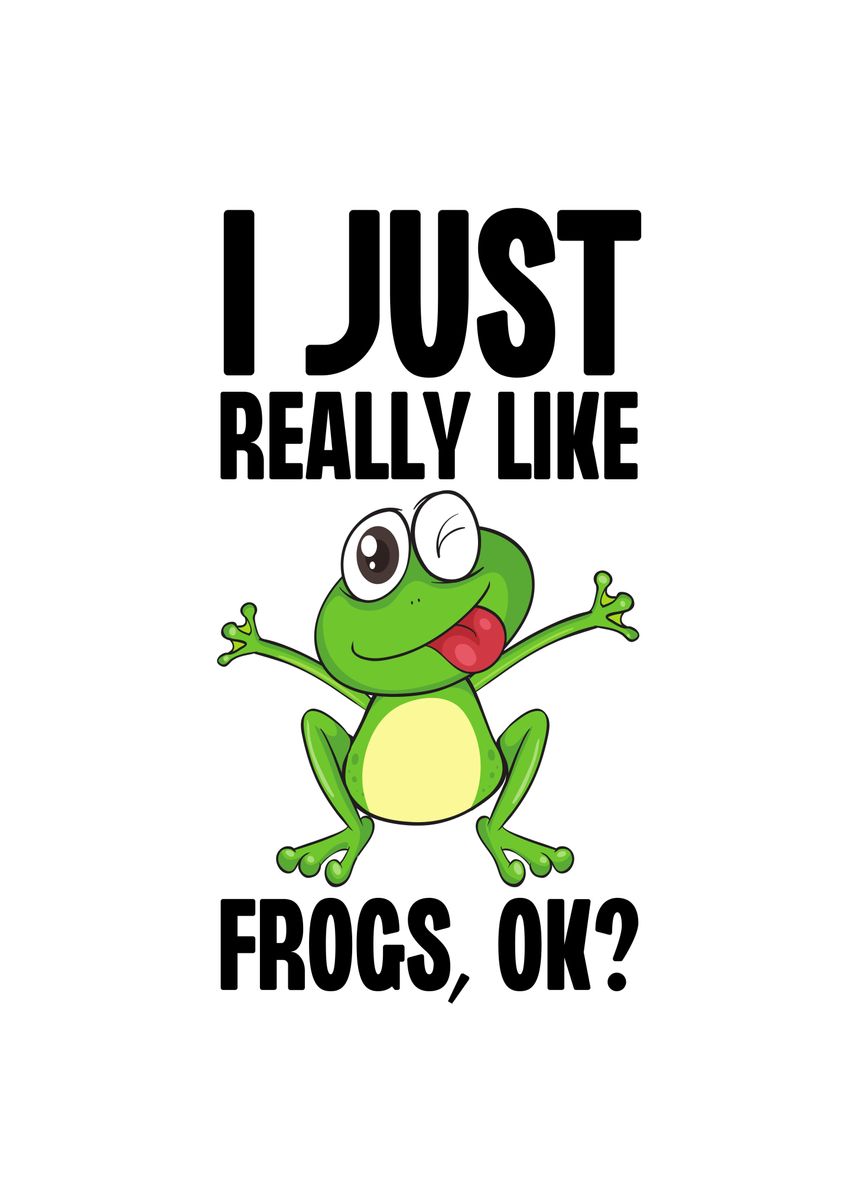 'I Just Really Like Frogs' Poster, picture, metal print, paint by ...