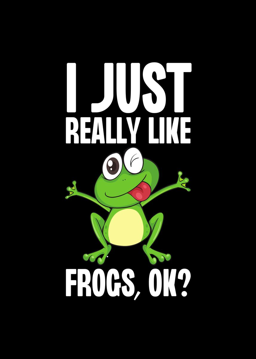 'I Just Really Like Frogs' Poster, picture, metal print, paint by ...