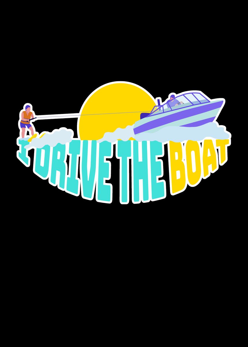 'I Drive The Boat' Poster by Mooon Displate