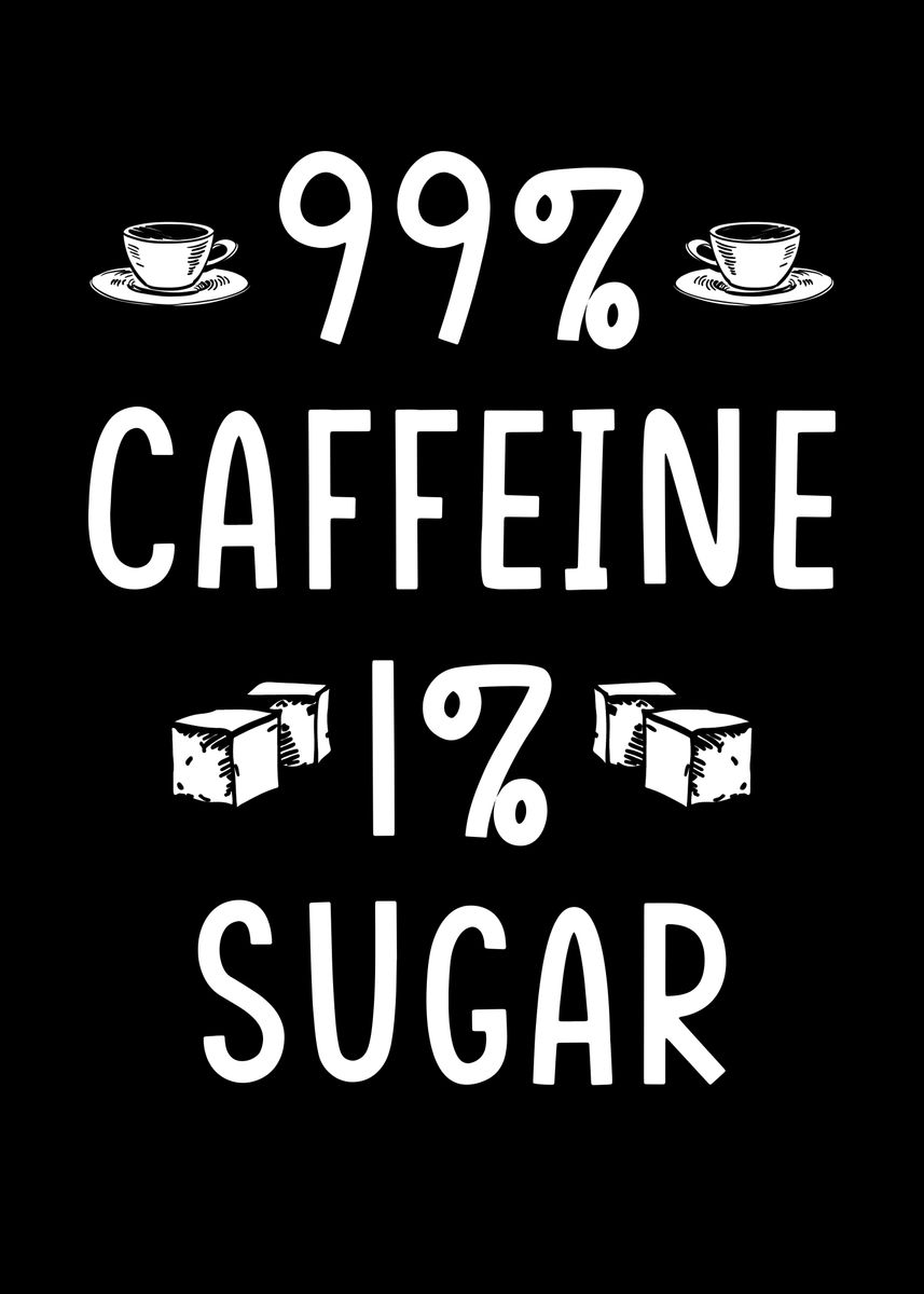 '99 caffeine 1 sugar' Poster by schmugo  | Displate