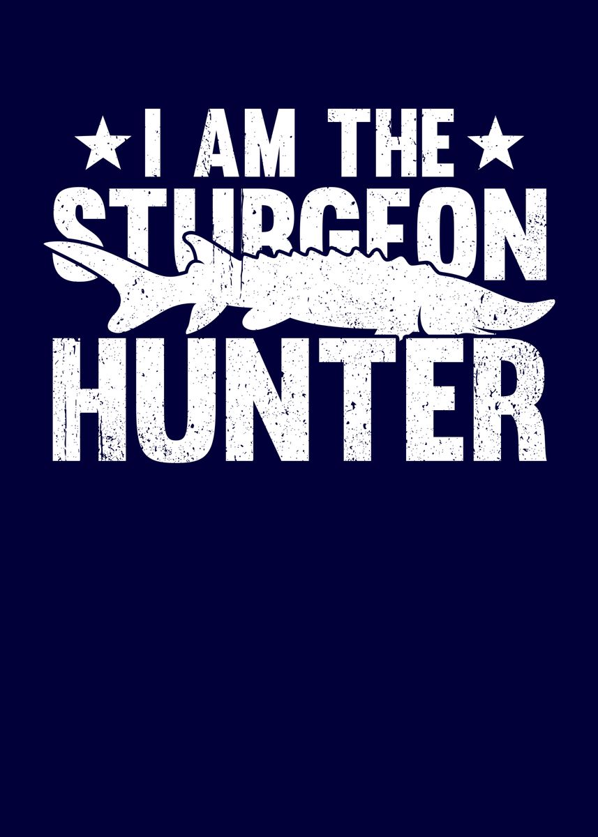 'I Am The Sturgeon Hunter' Poster by MzumO  | Displate