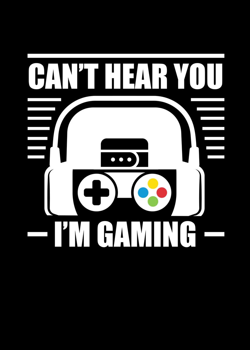 'Cant Hear You Im Gaming' Poster by Steven Zimmer | Displate