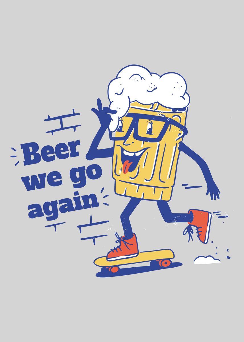 'Beer We Go Again Skater' Poster by NoPlanB  | Displate