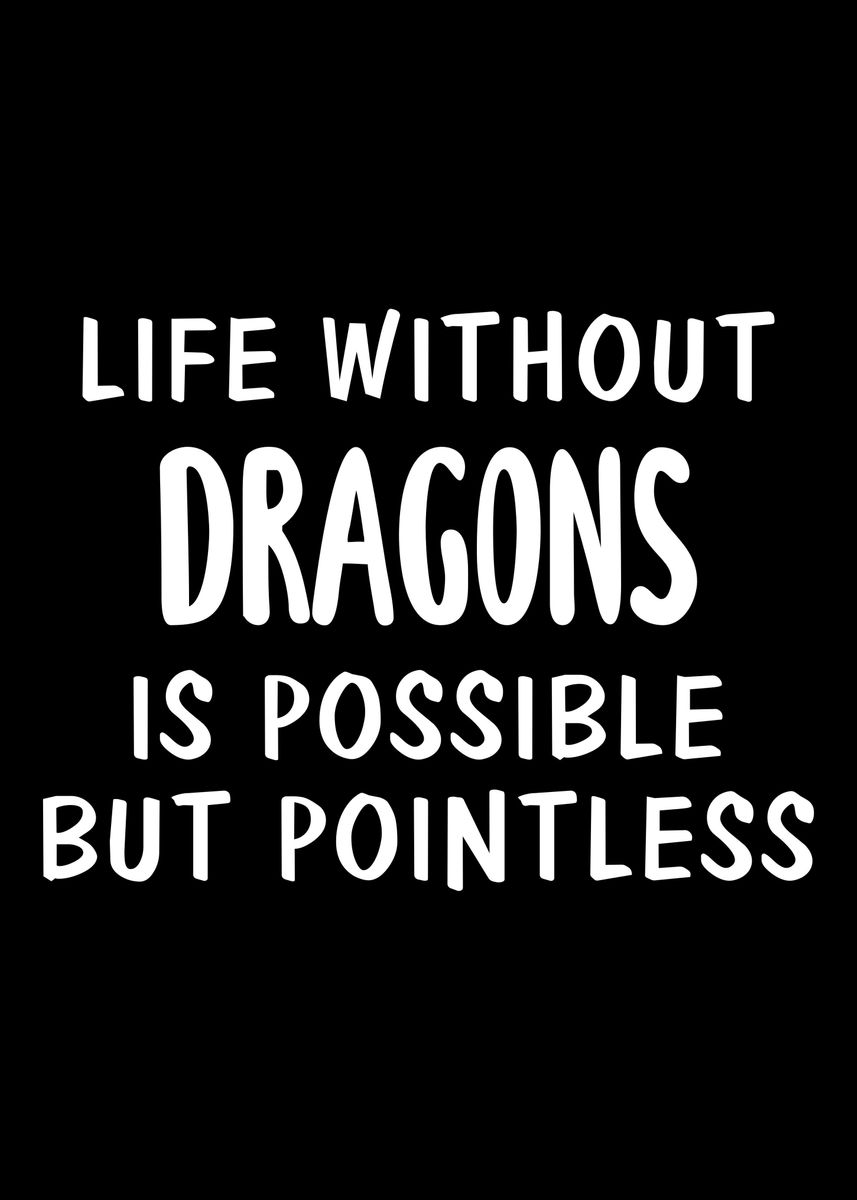 'Life Without Dragons Is Po' Poster by fansinn  | Displate
