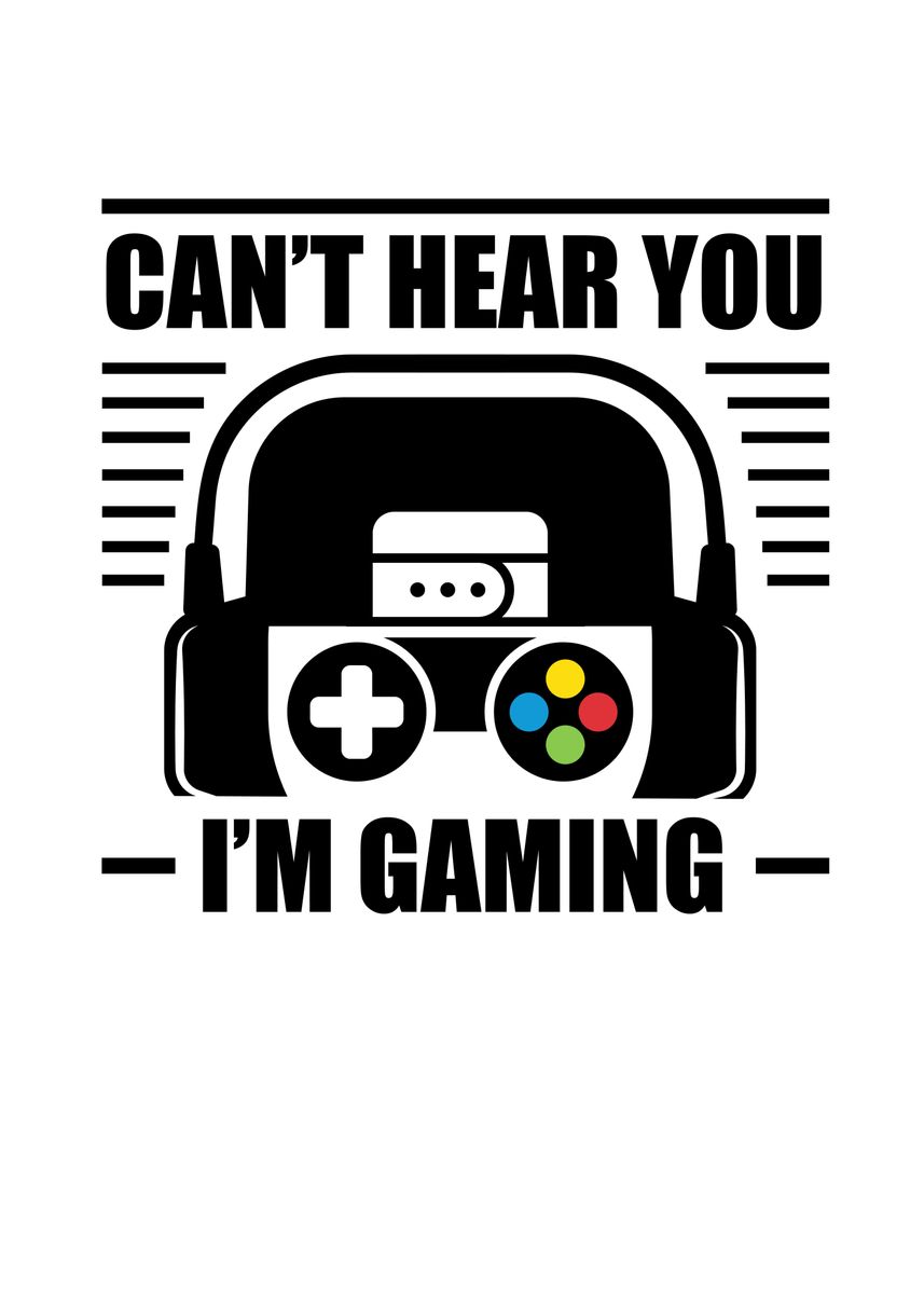 'Cant Hear You Im Gaming' Poster by Steven Zimmer | Displate