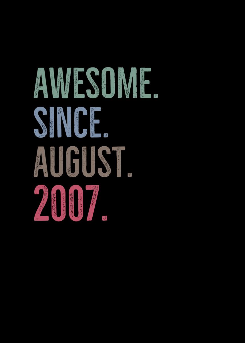 'Awesome Since August 2007' Poster, picture, metal print, paint by ...
