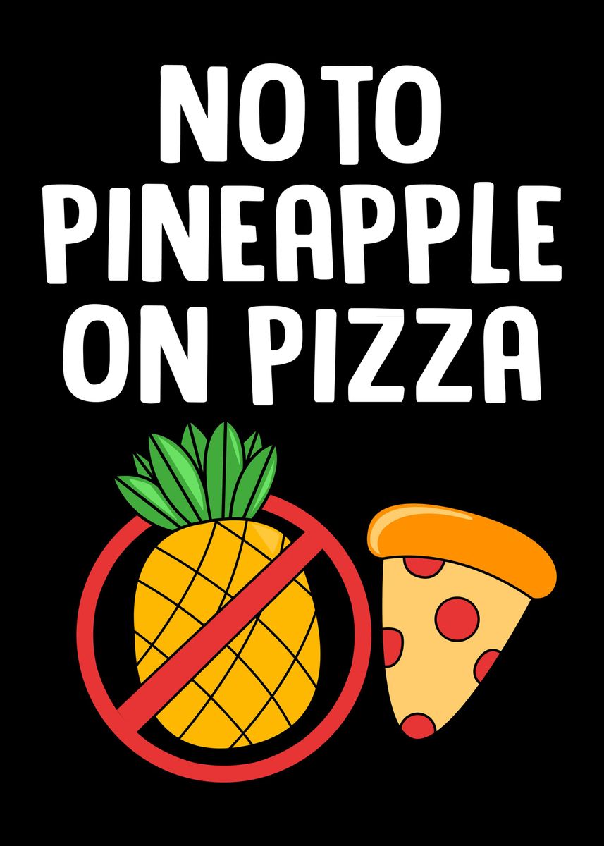 'No Pineapple On Pizza' Poster by FunnyGifts  | Displate